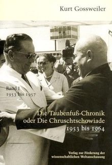 Die Taubenfusschronik oder Die Chruschtschowiade: Die Taubenfußchronik oder Die Chruschtschowiade1953 bis 1964. Dokumente, Kommentare, Analysen, Briefe. Band I: 1953 bis 1957: BD I