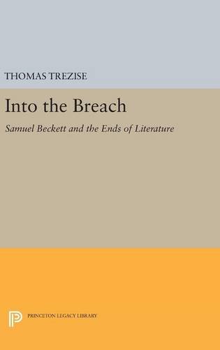 Into the Breach: Samuel Beckett and the Ends of Literature (Princeton Legacy Library)