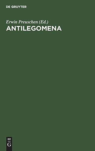 Antilegomena: Die Reste der ausserkanonischen Evangelien und urchristlichen Ueberlieferungen