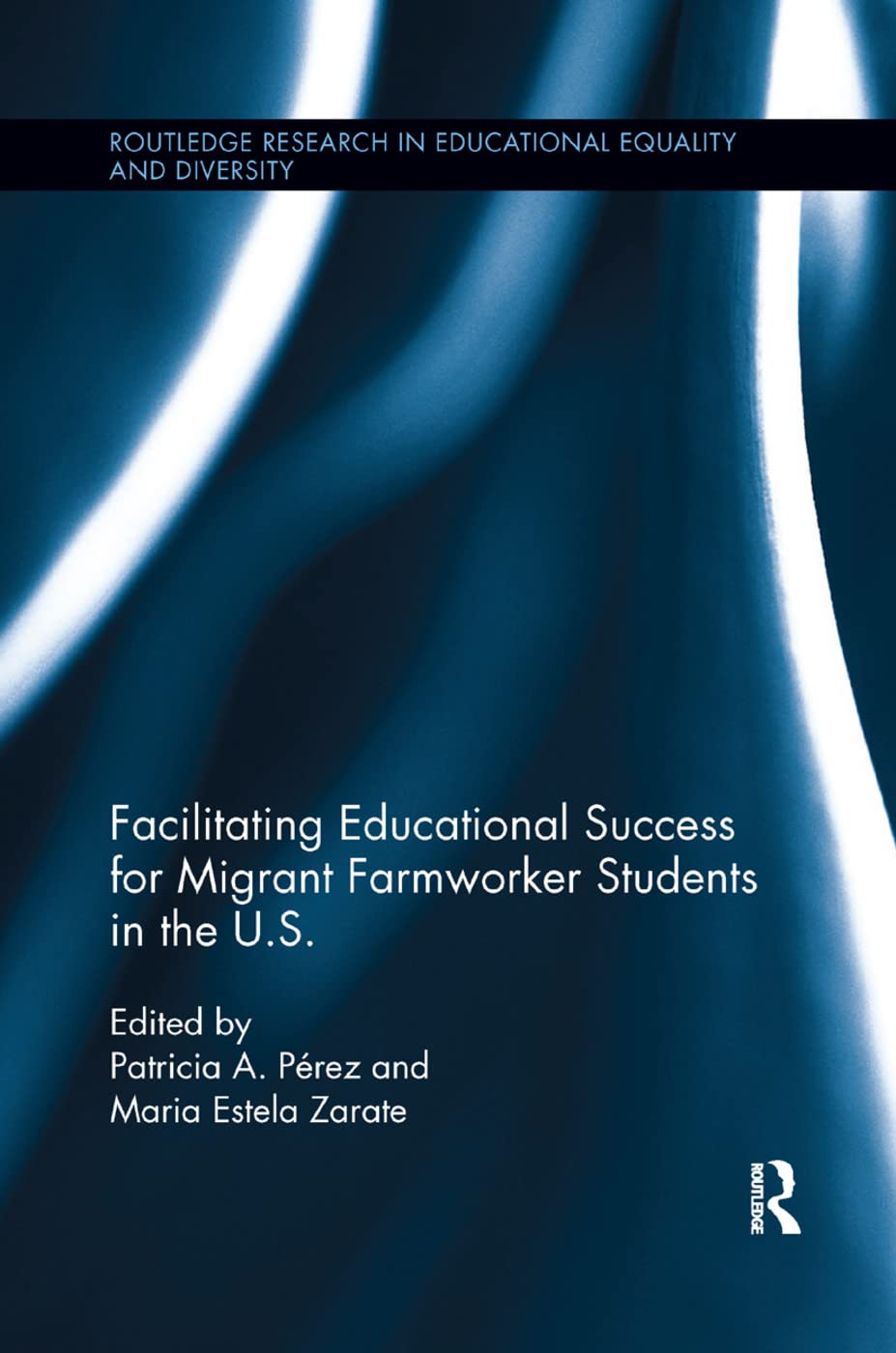 Facilitating Educational Success For Migrant Farmworker Students in the U.S. (Routledge Research in Educational Equality and Diversity)
