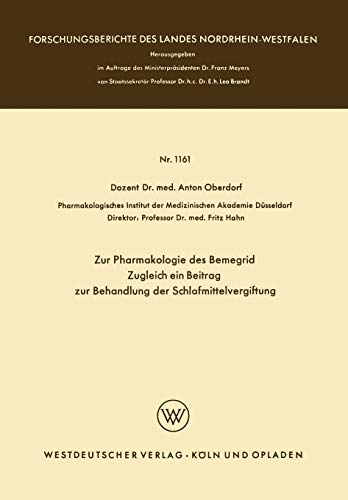 Zur Pharmakologie des Bemegrid Zugleich ein Beitrag zur Behandlung der Schlafmittelvergiftung (Forschungsberichte des Landes Nordrhein-Westfalen) ... Landes Nordrhein-Westfalen, 1161, Band 1161)