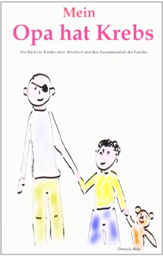 Mein Opa hat Krebs . Ein Buch für Kinder über Krankheit, Tod, Trauer, Abschied aber auch den Zusammenhalt der Familie