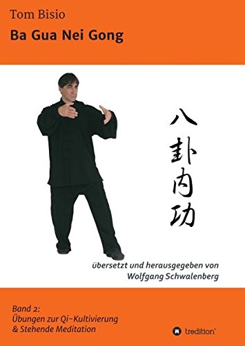 Ba Gua Nei Gong: Band 2: Übungen zu Qi-Kultivierung & Stehende Meditation