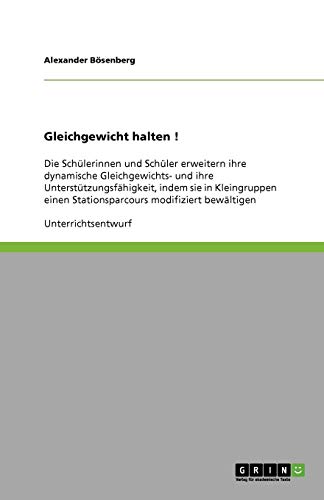 Gleichgewicht halten !: Die Schülerinnen und Schüler erweitern ihre dynamische Gleichgewichts- und ihre Unterstützungsfähigkeit, indem sie in Kleingruppen einen Stationsparcours modifiziert bewältigen