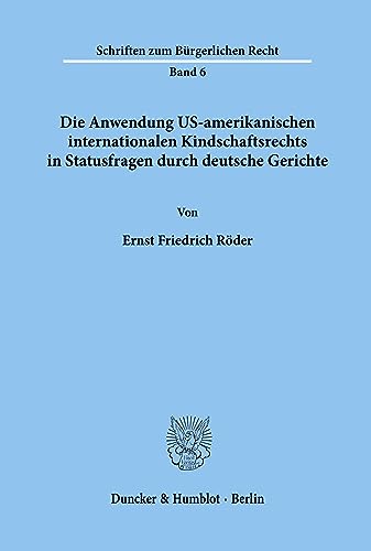 Die Anwendung US-amerikanischen internationalen Kindschaftsrechts in Statusfragen durch deutsche Gerichte.: Dissertationsschrift (Schriften zum Bürgerlichen Recht, Band 6)