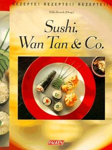 Sushi, Wan Tan und Co. Rezepte. Rezepte.. Rezepte....