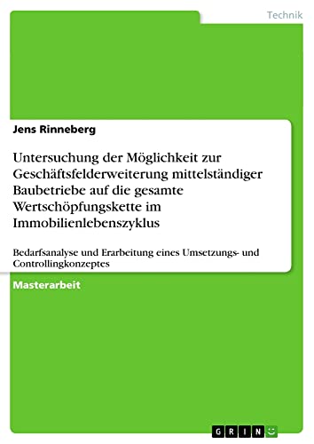 Untersuchung der Möglichkeit zur Geschäftsfelderweiterung mittelständiger Baubetriebe auf die gesamte Wertschöpfungskette im Immobilienlebenszyklus: ... eines Umsetzungs- und Controllingkonzeptes