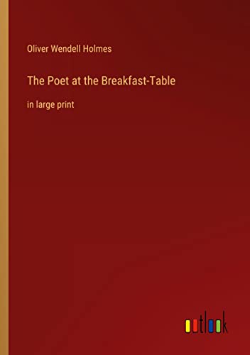 The Poet at the Breakfast-Table: in large print
