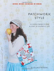 Patchwork Style: 35 Simple Projects for a Cozy and Colorful Life (Make Good: Crafts + Life)