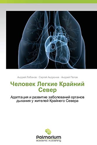 Chelovek Legkie Krayniy Sever: Adaptatsiya i razvitie zabolevaniy organov dykhaniya u zhiteley Kraynego Severa: Adaptaciq i razwitie zabolewanij organow dyhaniq u zhitelej Krajnego Sewera