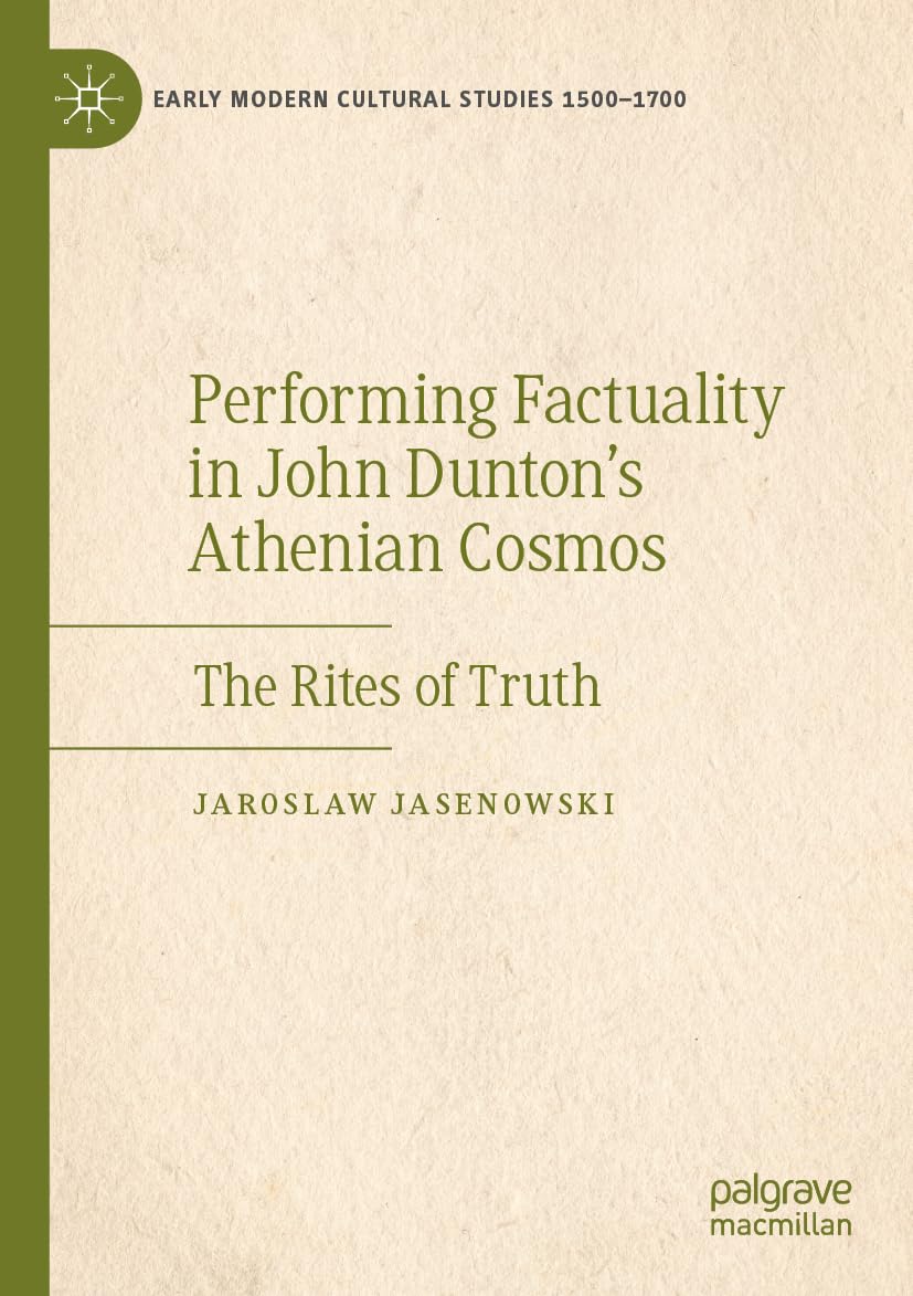 Performing Factuality in John Dunton’s Athenian Cosmos: The Rites of Truth (Early Modern Cultural Studies 1500–1700)