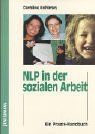 NLP in der sozialen Arbeit: Ein Handbuch für die Praxis