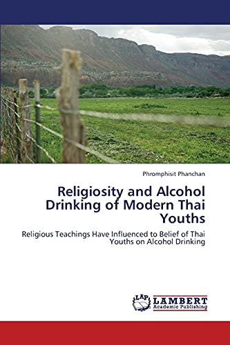 Religiosity and Alcohol Drinking of Modern Thai Youths: Religious Teachings Have Influenced to Belief of Thai Youths on Alcohol Drinking