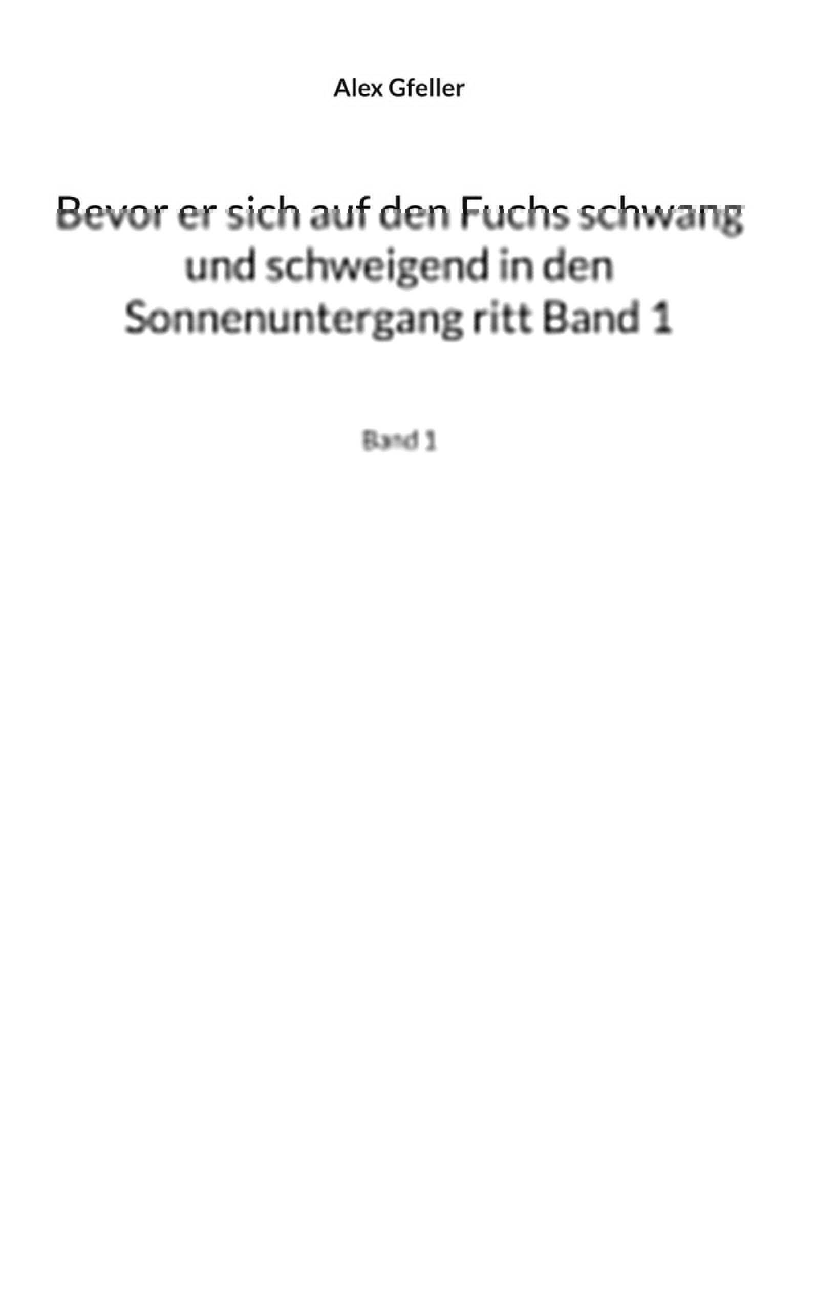 Bevor er sich auf den Fuchs schwang und schweigend in den Sonnenuntergang ritt Band 1