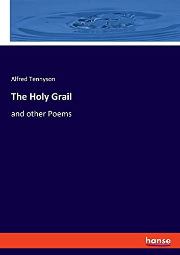 The Holy Grail: and other Poems