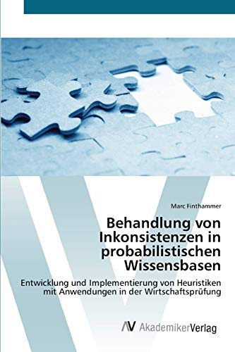 Behandlung von Inkonsistenzen in probabilistischen Wissensbasen: Entwicklung und Implementierung von Heuristiken mit Anwendungen in der Wirtschaftsprüfung