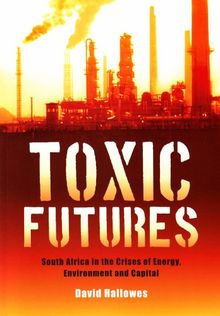 Toxic Futures: South Africa in the Crises of Energy, Environment and Capital