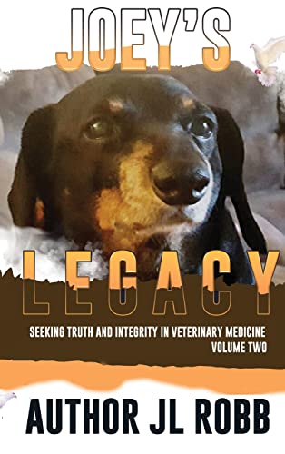 Joey's Legacy Volume Two: Seeking Truth and Integrity in Veterinary Medicine is about the small percentage of bad actors (the Bad Guys) and the ... chose the wrong veterinarian to treat their