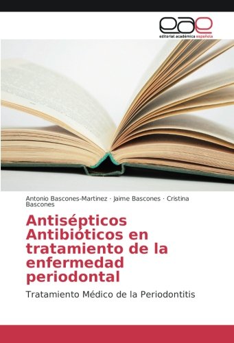 Antisépticos Antibióticos en tratamiento de la enfermedad periodontal: Tratamiento Médico de la Periodontitis
