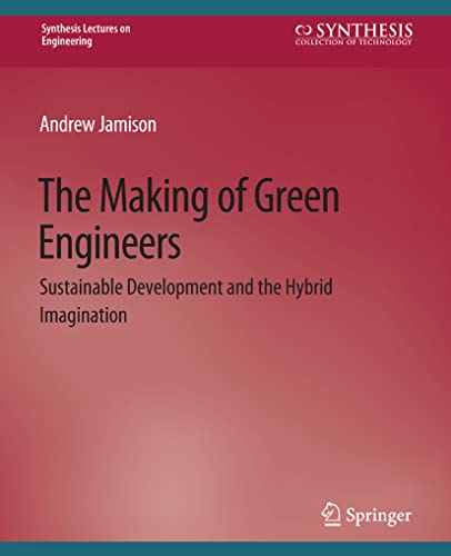 The Making of Green Engineers: Sustainable Development and the Hybrid Imagination (Synthesis Lectures on Engineering)