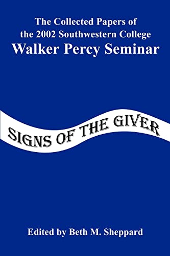 Signs of the Giver: The Collected Papers of the 2002 Southwestern College Walker Percy Seminar