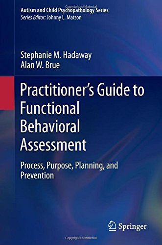 Practitioner's Guide to Functional Behavioral Assessment: Process, Purpose, Planning, and Prevention (Autism and Child Psychopathology Series)