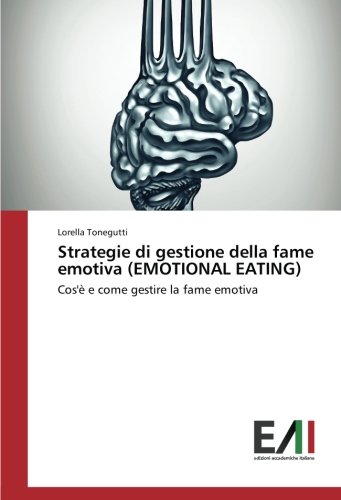 Strategie di gestione della fame emotiva (EMOTIONAL EATING): Cos'è e come gestire la fame emotiva
