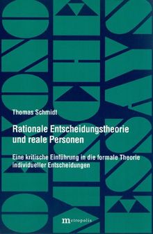 Rationale Entscheidungstheorie und reale Personen: Eine kritische Einführung in die formale Theorie individueller Entscheidungen