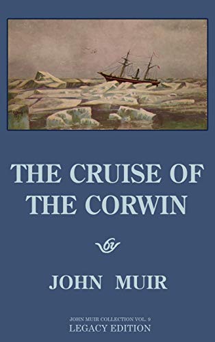 The Cruise Of The Corwin - Legacy Edition: The Muir Journal Of The 1881 Sailing Expedition To Alaska And The Arctic (The Doublebit John Muir Collection, Band 9)