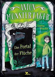 Anton Monsterjäger - Das Portal der Flüche: Band 2 der Kinderbuchreihe ab 9 Jahren mit Gruselfaktor