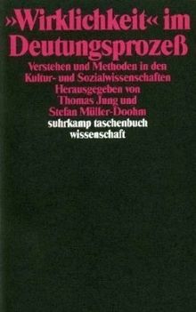 'Wirklichkeit' im Deutungsprozeß. Verstehen und Methoden in den Kultur- und Sozialwissenschaften
