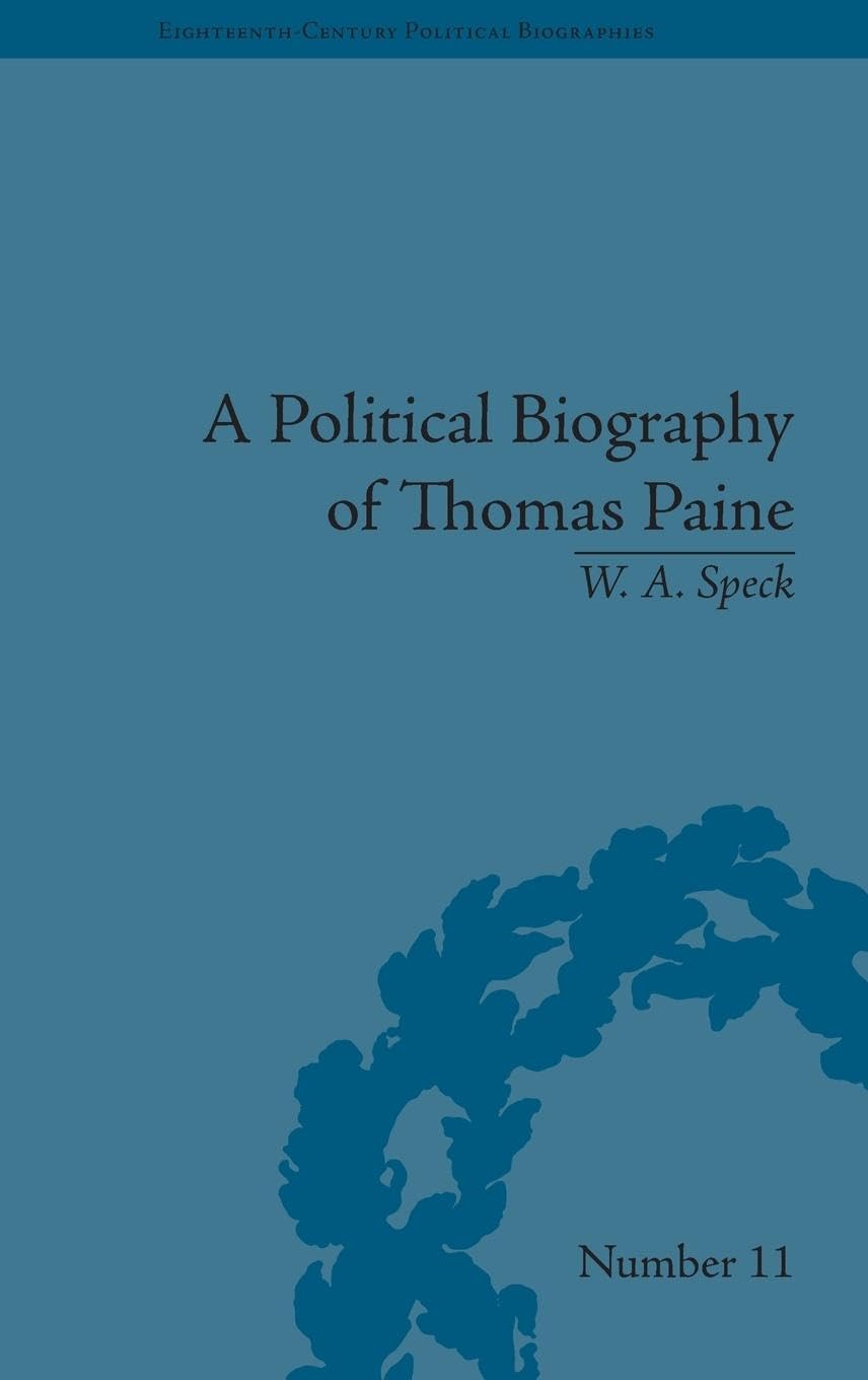 A Political Biography of Thomas Paine (Eighteenth-Century Political Biographies, 11, Band 11)
