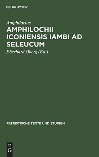 Amphilochii Iconiensis Iambi ad seleucum (Patristische Texte und Studien, 9, Band 9)