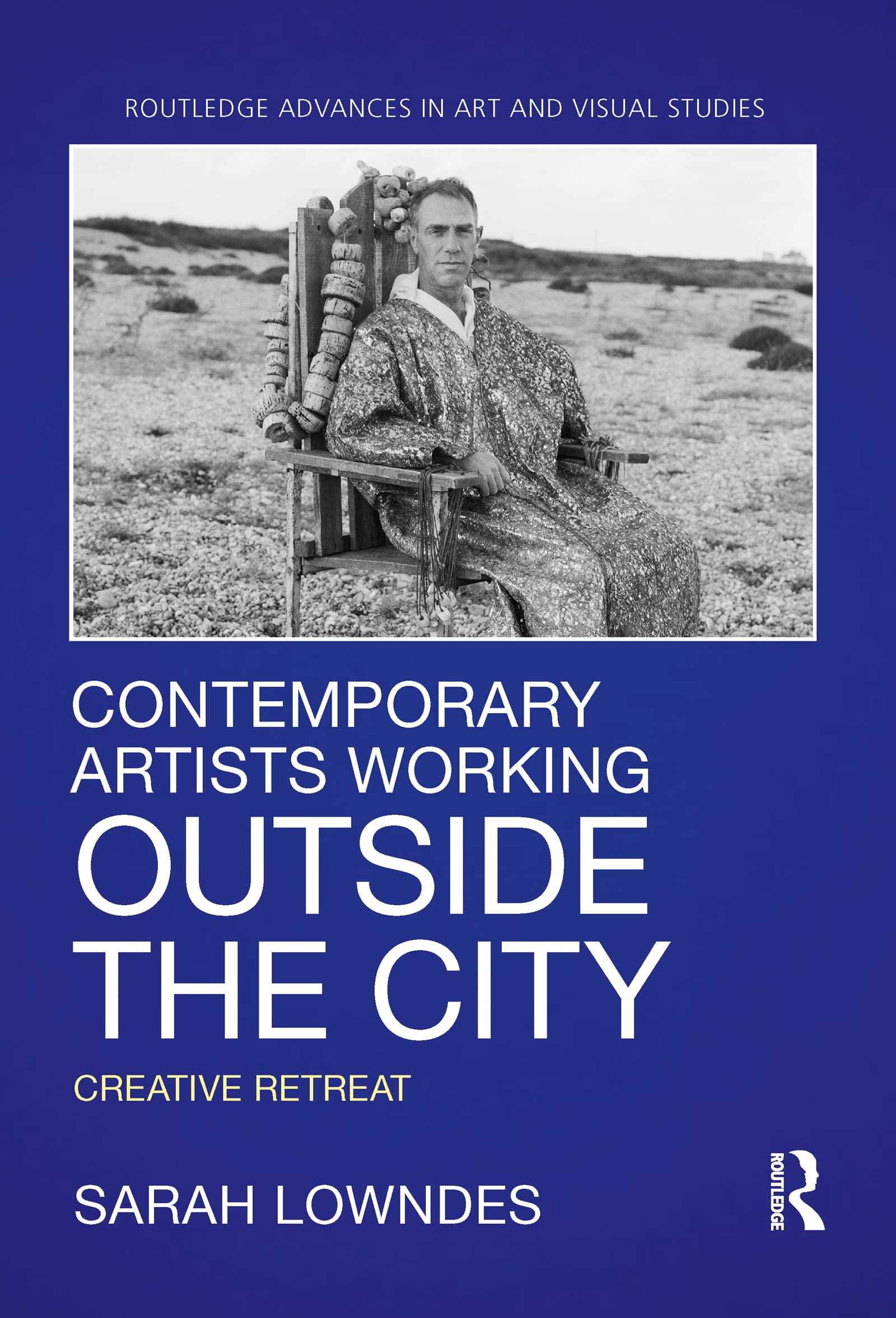 Contemporary Artists Working Outside the City: Creative Retreat (Routledge Advances in Art and Visual Studies)