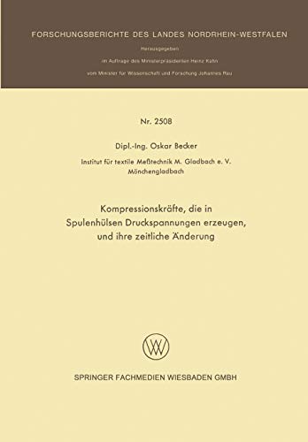 Kompressionskräfte, die in Spulenhülsen Druckspannungen erzeugen, und ihre zeitliche Änderung (Forschungsberichte des Landes Nordrhein-Westfalen)