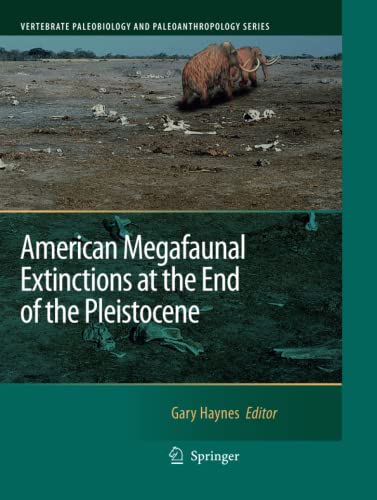 American Megafaunal Extinctions at the End of the Pleistocene (Vertebrate Paleobiology and Paleoanthropology)