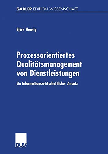 Prozessorientiertes Qualitätsmanagement von Dienstleistungen. Ein informationswirtschaftlicher Ansatz