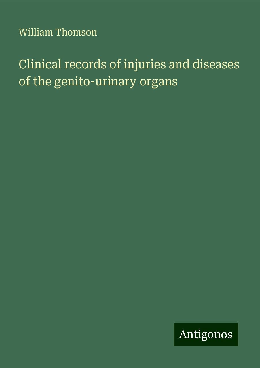 Clinical records of injuries and diseases of the genito-urinary organs