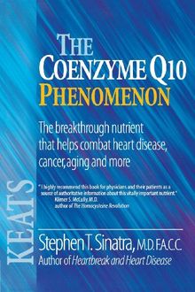 The Coenzyme Q10 Phenomenon: The Breakthrough Nutrient That Helps Combat Heart Disease, Cancer, Aging and More