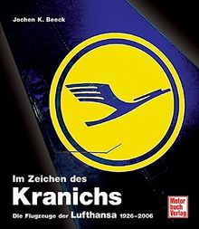 Im Zeichen des Kranichs: Die Flugzeuge der Lufthansa 1926-2006
