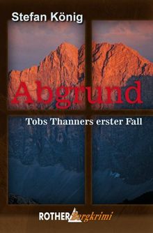 Abgrund: Tobs Thanners erster Fall. Rother Bergkrimi