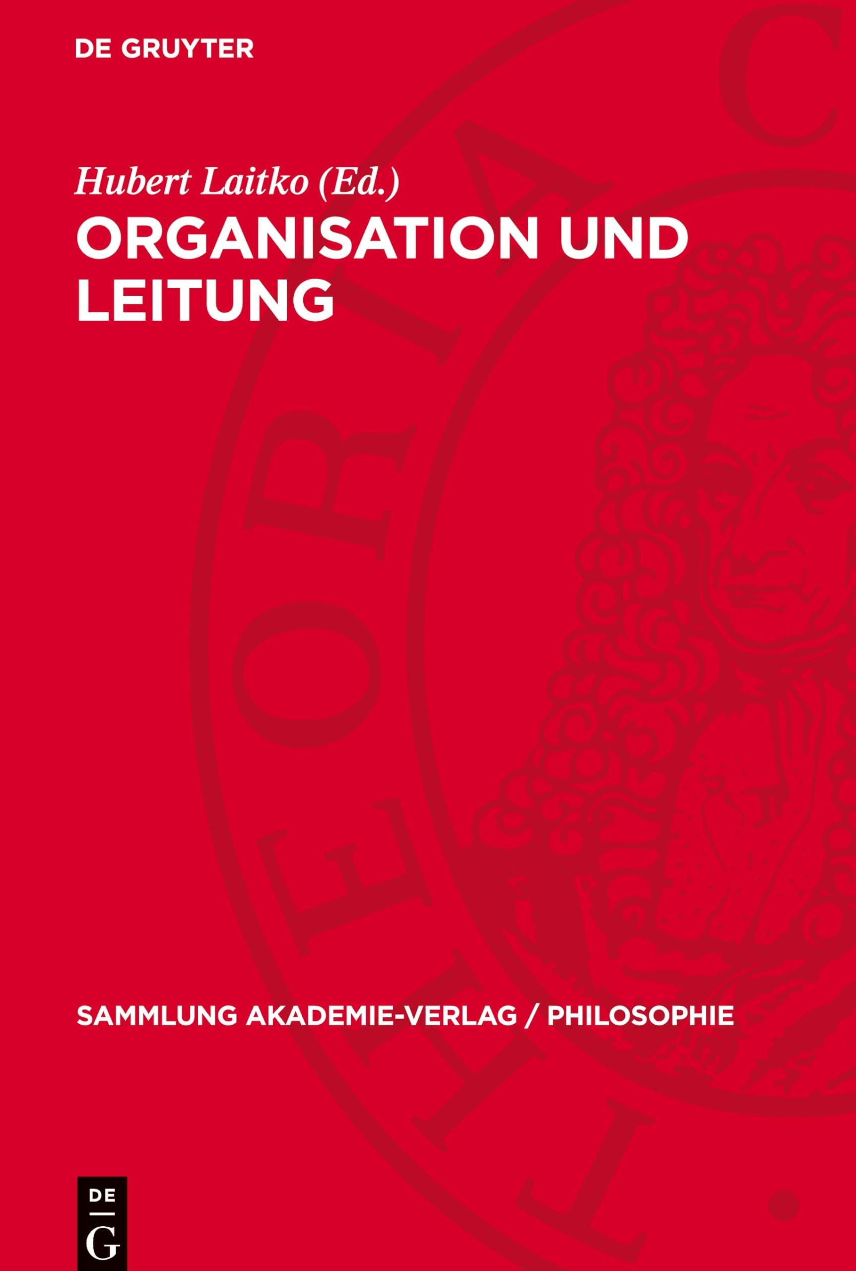 Organisation und Leitung: Fragen der Theorie und Praxis (Sammlung Akademie-Verlag / Philosophie, 6)