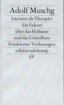 Literatur als Therapie?: Ein Exkurs über das Heilsame und das Unheilbare. Frankfurter Vorlesungen