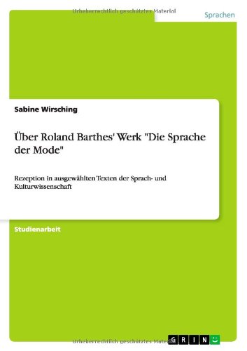 Über Roland Barthes' Werk Die Sprache der Mode: Rezeption in ausgewählten Texten der Sprach- und Kulturwissenschaft