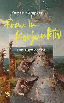 Frau im Konjunktiv. Eine Auswilderung