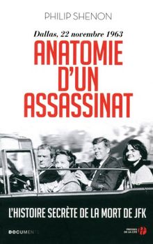 Anatomie d'un assassinat : Dallas, 22 novembre 1963 : l'histoire secrète de la mort de JFK