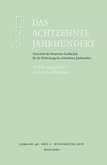 Aufklärung global - globale Aufklärungen (Das achtzehnte Jahrhundert - Zeitschrift der Deutschen Gesellschaft für die Erforschung des achtzehnten Jahrhunderts)