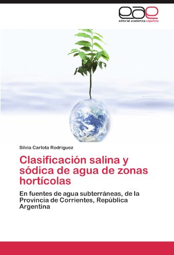 Clasificación salina y sódica de agua de zonas hortícolas: En fuentes de agua subterráneas, de la Provincia de Corrientes, República Argentina