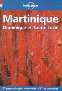 Lonely Planet Martinique, Dominique Et Sainte-Lucie (Lonely Planet Travel Guides French Edition)