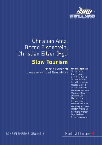 Slow Tourism: Reisen zwischen Langsamkeit und Sinnlichkeit (Schriftenreihe des Instituts für Management und Tourismus (IMT))